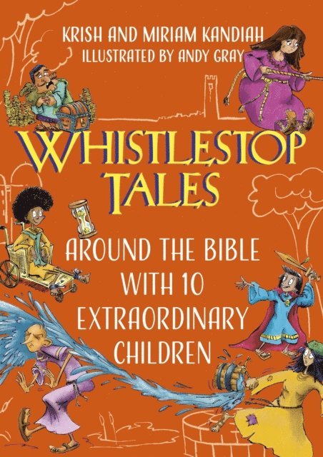 Miriam Kandiah, Krish Kandiah - Whistlestop Tales: Around the Bible with 10 Extraordinary Children, E-bok