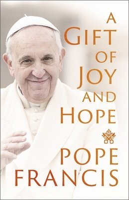 Pope Francis - Gift of Joy and Hope, Häftad