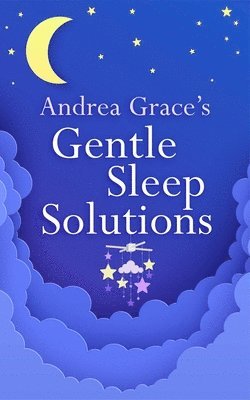 Andrea Grace - Andrea Grace’s Gentle Sleep Solutions, Häftad