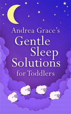 Andrea Grace - Andrea Grace's Gentle Sleep Solutions for Toddlers, Häftad