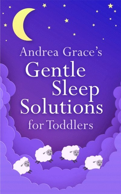 Andrea Grace - Andrea Grace's Gentle Sleep Solutions for Toddlers, E-bok