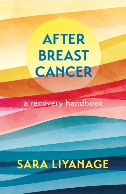 Sara Liyanage - After Breast Cancer: A Recovery Handbook, E-bok