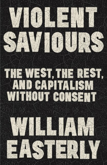 William Easterly - Violent Saviours, E-bok