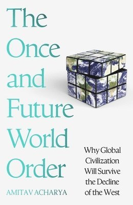Amitav Acharya - Once and Future World Order, Häftad
