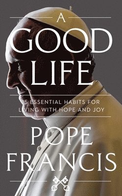 Pope Francis - Good Life, Inbunden