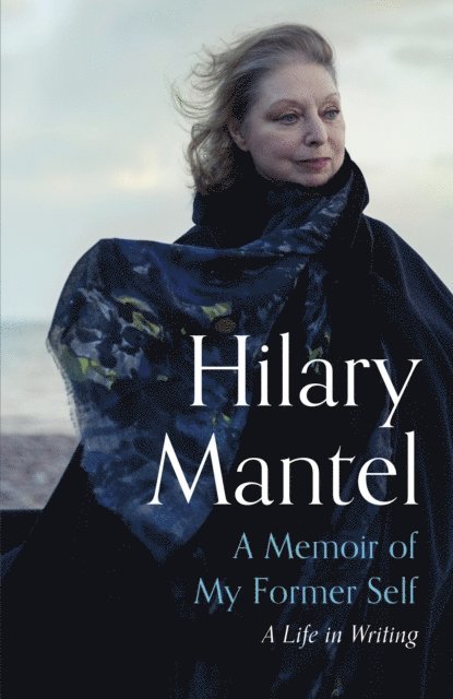 Hilary Mantel - Memoir of My Former Self, E-bok