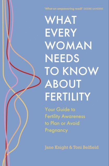 Toni Belfield, Jane Knight - What Every Woman Needs to Know About Fertility, E-bok
