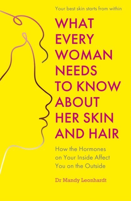 Mandy Leonhardt - What Every Woman Needs to Know About Her Skin and Hair, E-bok