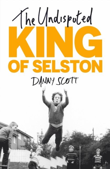 Danny Scott - Undisputed King of Selston, E-bok