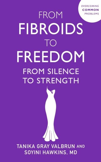 Soyini Hawkins, Tanika Gray Valbrun - From Fibroids to Freedom, E-bok. Tillgänglighet: Lägg i varukorg