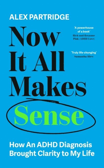 Alex Partridge - Now It All Makes Sense - How An ADHD Diagnosis Changed My Life, E-bok
