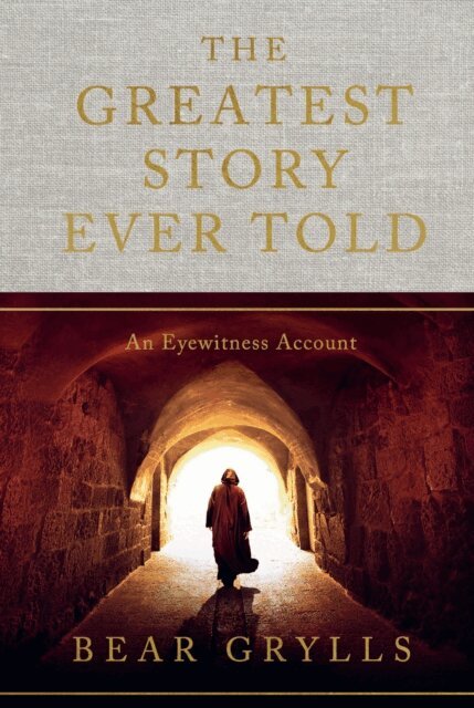 Bear Grylls - Greatest Story Ever Told, E-bok