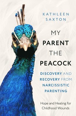 Kathleen Saxton - My Parent the Peacock, Häftad