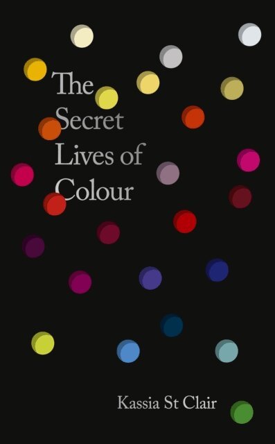 Kassia St Clair - Secret Lives of Colour, E-bok