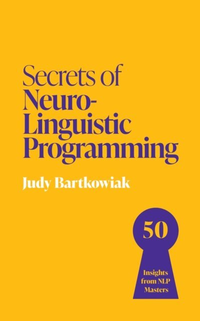 Judy Bartkowiak - Secrets of Neuro-Linguistic Programming, E-bok