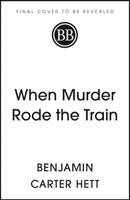Benjamin Carter Hett - When Murder Rode the Train, Inbunden. Tillgänglighet: Kommande