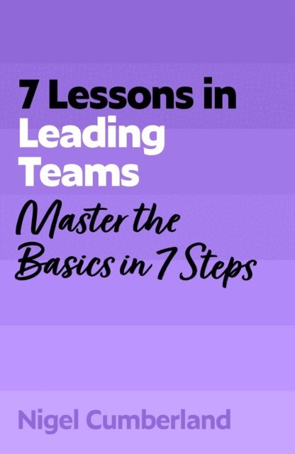 Nigel Cumberland - 7 Lessons in Leading Teams, E-bok