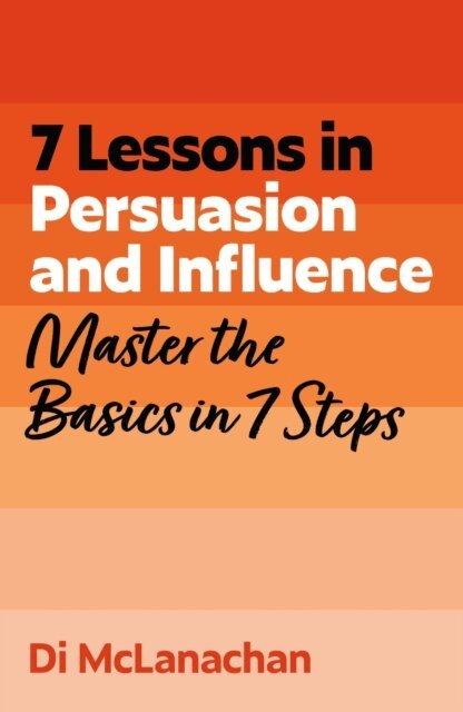 Di McLanachan - 7 Lessons in Persuasion and Influence, E-bok