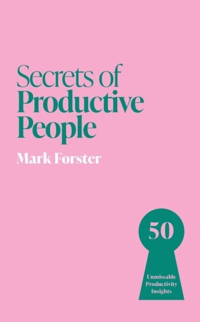 Mark Forster - Secrets of Productive People, Häftad