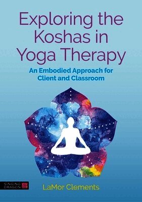 LaMor Clements - Exploring the Koshas in Yoga Therapy, Häftad