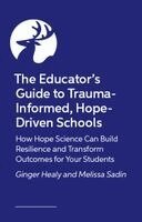 Ginger Healy, Melissa Sadin - Educator’s Guide to Trauma-Informed, Hope-Driven Schools, Häftad. Tillgänglighet: Kommande
