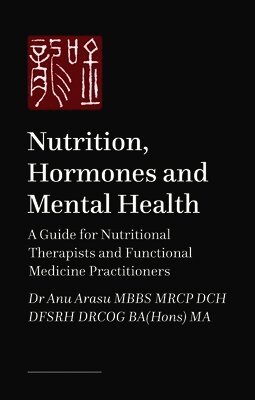 Anu Arasu MBBS MRCP DCH DFSRH DRCOG BA(Hons) MA, Reamika West, Dr Ailsa Care, Sandra Cohen, Bhavi Gheewala - Nutrition, Hormones and Mental Health, Häftad
