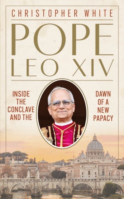 Christopher White - Pope Leo XIV: Inside the Conclave and the Dawn of a New Papacy, E-bok