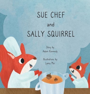 Adam Kennedy - Sue Chef and Sally Squirrel, Inbunden
