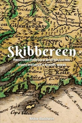 Mike Baldwin - Skibbereen: Rescued Folklore, Häftad
