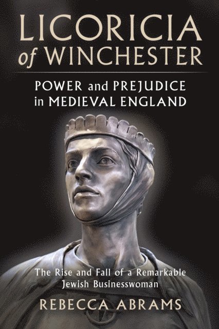 Rebecca Abrams - Licoricia of Winchester: Power and Prejudice in Medieval England, E-bok