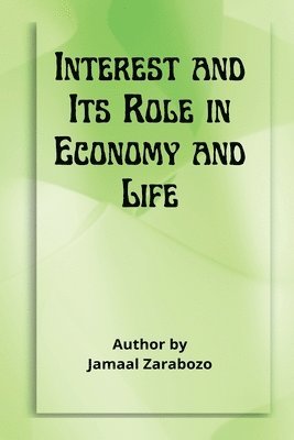 Jamaal Al-Din Zarabozo - Interest and Its Role in Economy and Life, Häftad