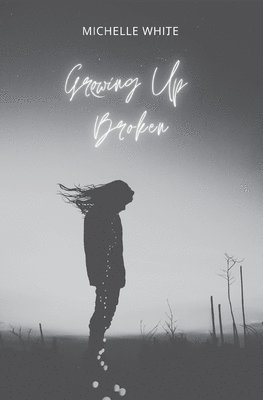 Michelle L. White, Sue Stone - Growing Up Broken, Häftad