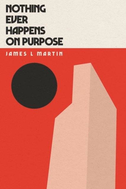 James L Martin - Nothing Ever Happens On Purpose, E-bok