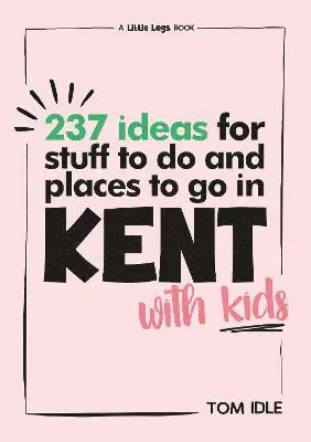 237 Ideas For Stuff To Do And Places To Go In Kent With Kids