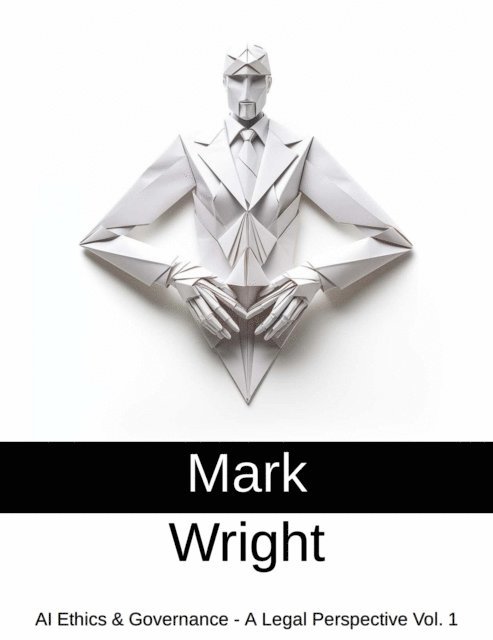 Mark Wright - AI Ethics & Governance - A Legal Perspective Vol. 1, E-bok