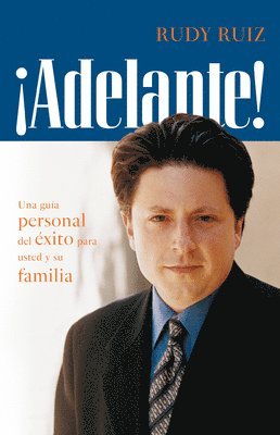 Rudy Ruiz - ¡Adelante! Una Guía Personal del Éxito Para Usted Y Su Familia, Häftad