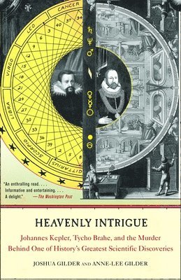 Joshua Gilder, Anne-Lee Gilder - Heavenly Intrigue: Johannes Kepler, Tycho Brahe, and the Murder Behind One of History's Greatest Scientific Discoveries, Häftad