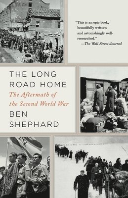 Ben Shephard - The Long Road Home: The Long Road Home: The Aftermath of the Second World War, Häftad