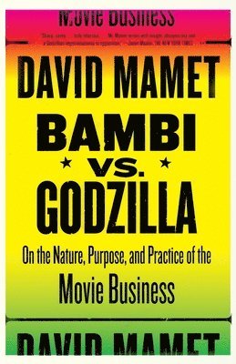 David Mamet - Bambi vs. Godzilla: On the Nature, Purpose, and Practice of the Movie Business, Häftad