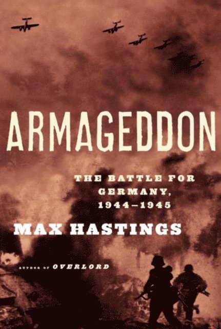 Max Hastings - Armageddon, E-bok