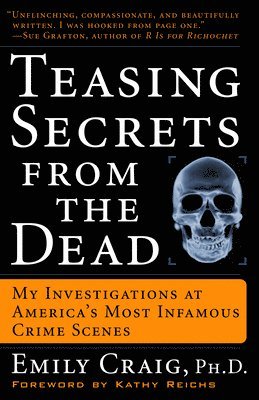 Emily Craig - Teasing Secrets from the Dead: My Investigations at America's Most Infamous Crime Scenes, Häftad