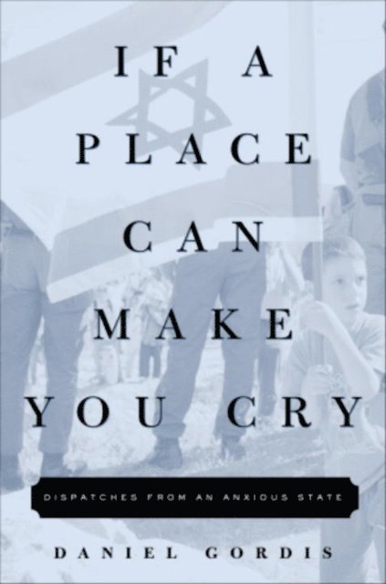Daniel Gordis - If a Place Can Make You Cry, E-bok