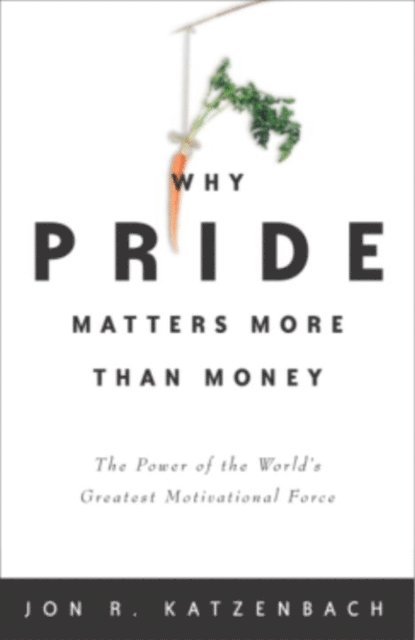 Jon R. Katzenbach - Why Pride Matters More Than Money, E-bok