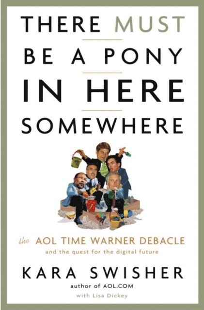 Kara Swisher - There Must Be a Pony in Here Somewhere, E-bok