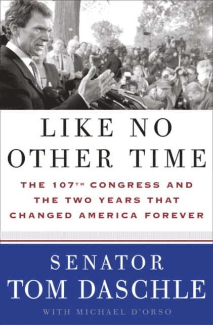 Michael D'Orso, Tom Daschle - Like No Other Time, E-bok