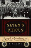 Satan's Circus: Murder, Vice, Police Corruption, and New York's Trial of the Century