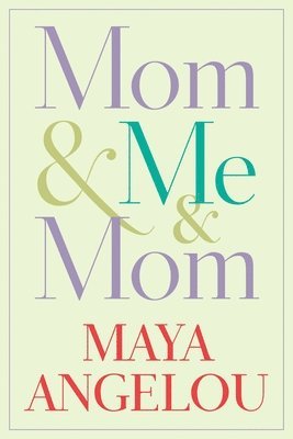 Maya Angelou - Mom & Me & Mom, Inbunden