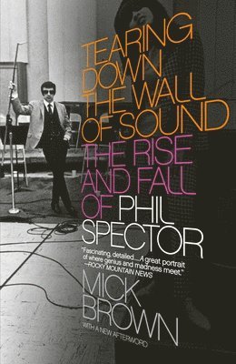Mick Brown - Tearing Down the Wall of Sound: The Rise and Fall of Phil Spector, Häftad. Tillgänglighet: Lägg i varukorg