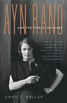 Ayn Rand and the World She Made
