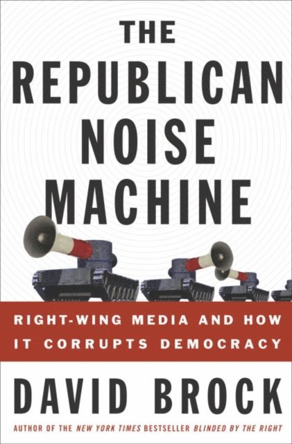 David Brock - Republican Noise Machine, E-bok